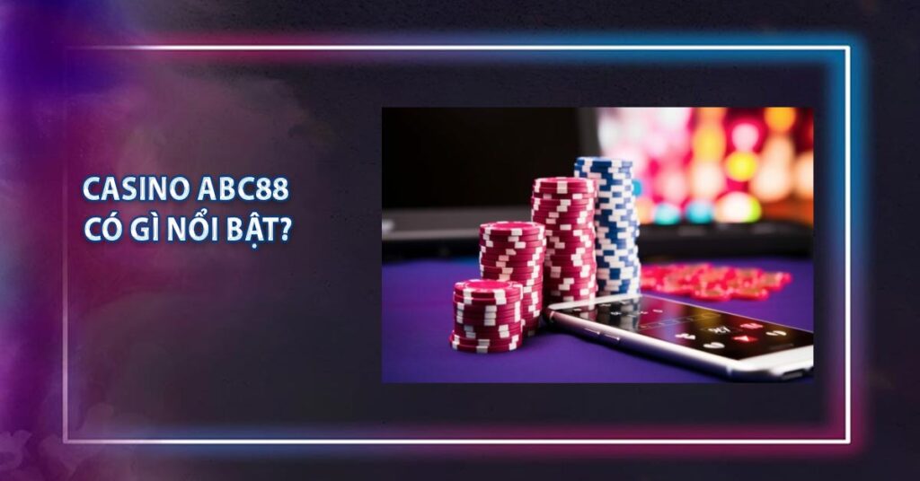 Casino ABC88 có gì nổi bật?