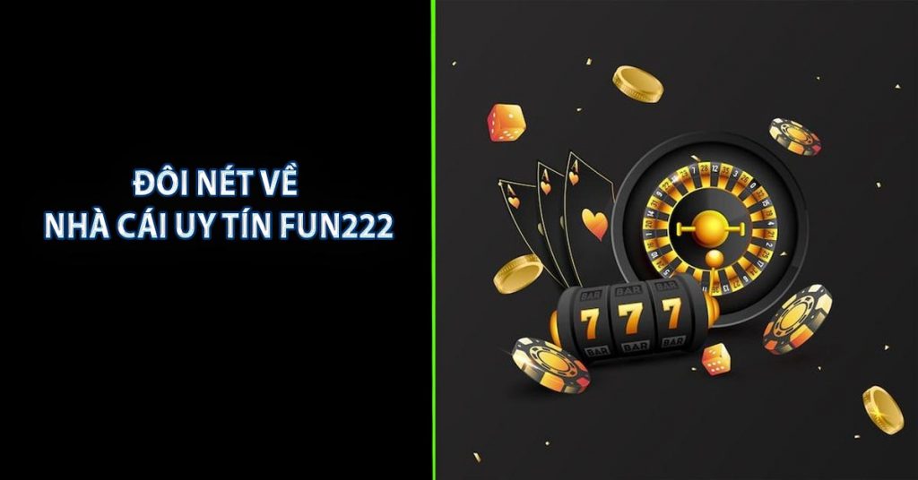 Đôi nét về nhà cái uy tín FUN222