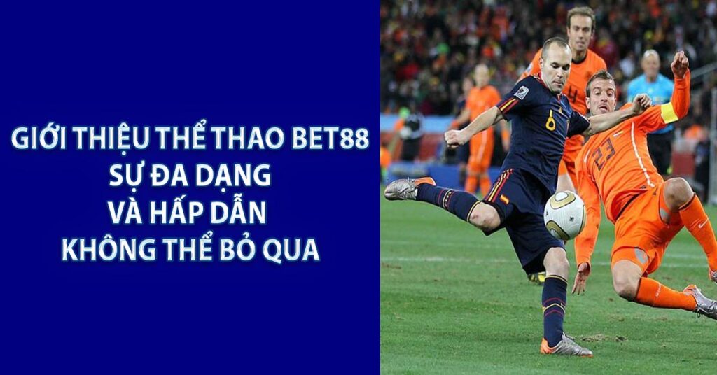 Giới thiệu thể thao BET88 – Sự đa dạng và hấp dẫn không thể bỏ qua