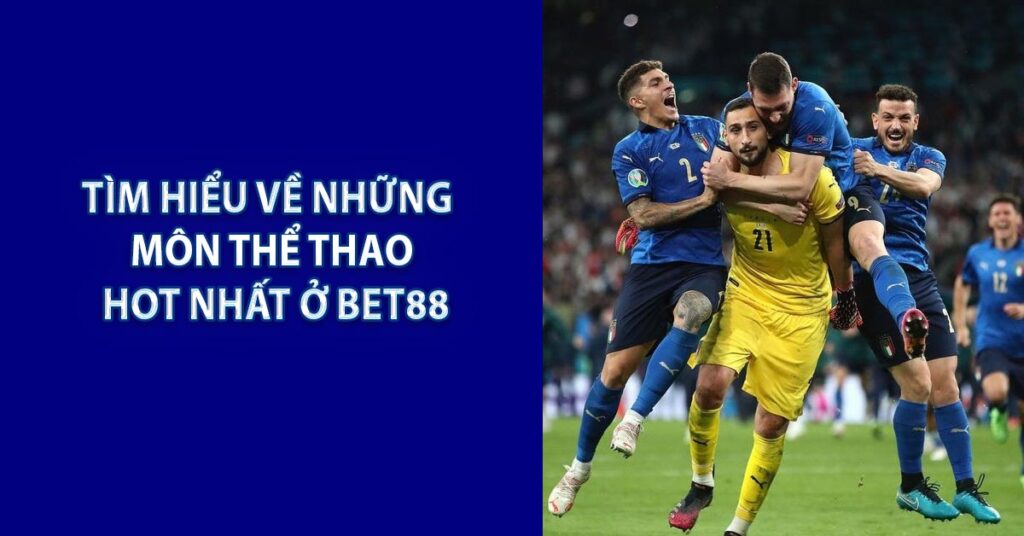 Tìm hiểu về những môn thể thao HOT nhất ở BET88